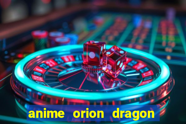 anime orion dragon ball super